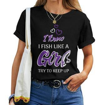 I Know I Fish Like A Girl Try To Keep Up Fishing Women T-shirt | Mazezy