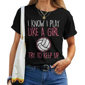 I Know I Play Like A Girl Volleyball Cute Sports Girls Women Women T-shirt | Mazezy