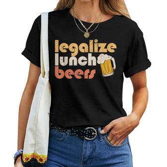 Legalize Lunch Beers Its A Good Day To Drink A Beer Drinking Women T-shirt