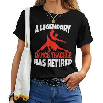 A Legendary Dance Teacher Has Retired Retirement For Teacher Women T-shirt Crewneck