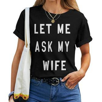 Let Me Ask My Wife Women T-shirt - Monsterry UK