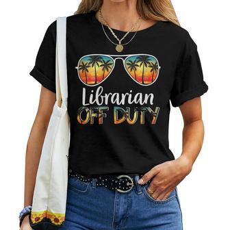 Librarian Off Duty Off Duty Last Day Of School Summer Women T-shirt | Mazezy DE