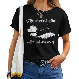 Life Is Better With Coffee Cats And Books Cat Lover Women T-shirt - Monsterry UK