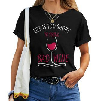 Life Is Too Short To Drink Bad Wine Wine Lover Women T-shirt - Seseable