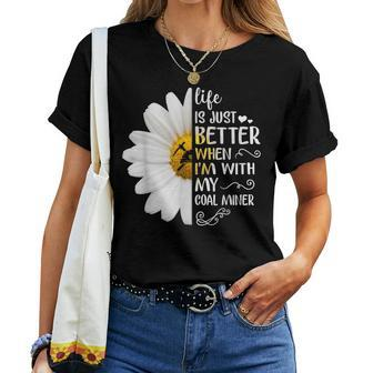 Life Is Just Better When Im With My Coal Miner Hippie Daisy Women T-shirt | Mazezy