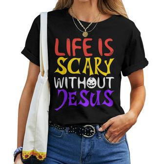 Life Is Scary Without Jesus Christian Faith Halloween Women T-shirt