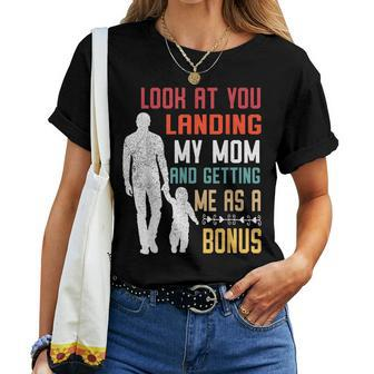 Look At You Landing My Mom And Getting Me As A Bonus Women T-shirt | Mazezy