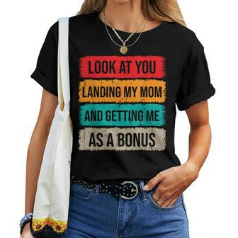 Look At You Landing My Mom And Getting Me As A Bonus Women T-shirt | Mazezy UK