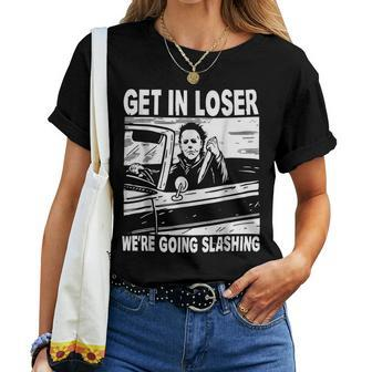 Get In Loser We Are Going Slashing Graphic For And Women T-shirt - Seseable