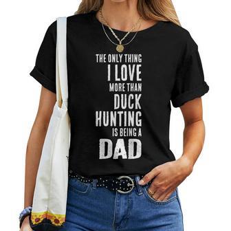 Love More Than Duck Hunting Is Being A Dad Waterfowl Women T-shirt - Thegiftio UK