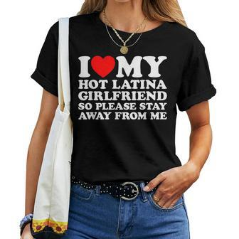 I Love My Hot Latina Girlfriend So Please Stay Away From Me Women T-shirt - Monsterry