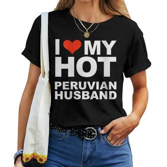 I Love My Hot Peruvian Husband Wife Marriage Peru Women T-shirt | Mazezy