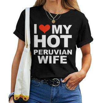 I Love My Hot Peruvian Wife Husband Marriage Peru Women T-shirt | Mazezy