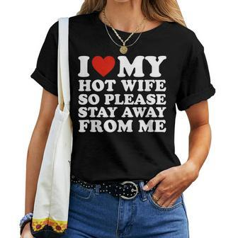 I Love My Hot Wife So Please Stay Away From Me Women T-shirt - Seseable