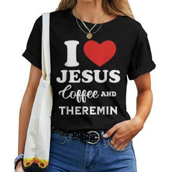 I Love Jesus Coffee And Playing Theremin For Thereminist Women T-shirt | Mazezy