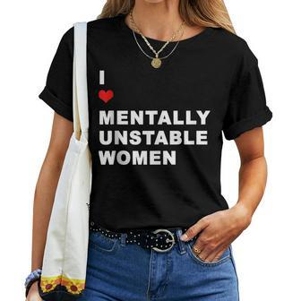 I Love Mentally Unstable Quote Mental Health Support Women T-shirt | Mazezy
