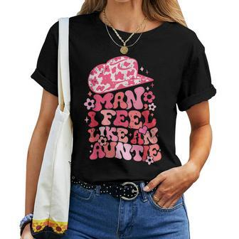 Man I Feel Like An Auntie Pink Cowboy Hat Western Aunt Women T-shirt - Seseable