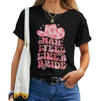 Man I Feel Like A Bride Nashville Bachelorette Party Cowgirl Women T-shirt - Monsterry