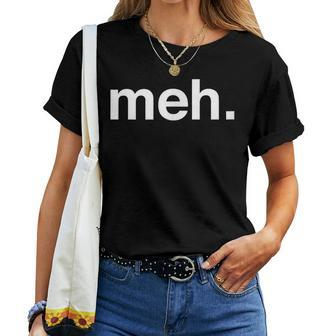 Meh Sarcastic Saying Witty Clever Humor Women T-shirt | Mazezy
