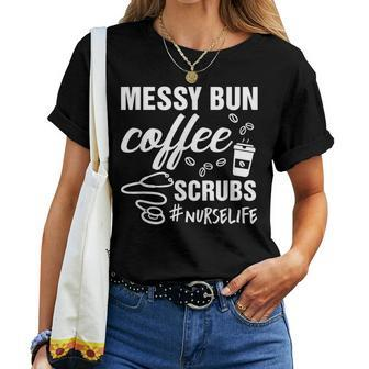 Messy Bun Coffee Scrubs Nurse Life Women T-shirt | Mazezy