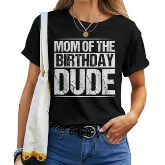 Mom Of The Birthday Dude Mommy Mama Birthday Boy Party Boys Women T-shirt | Mazezy