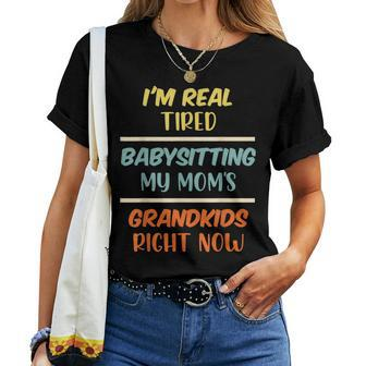 Mom Saying Tired Babysitting My Moms Grandkids Mommy For Mom Women T-shirt Crewneck | Mazezy