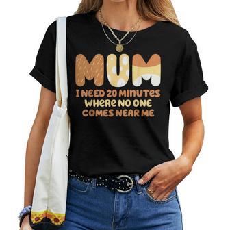 Mom Says I Need 20 Minutes Where No One Comes Near Me Women T-shirt - Seseable