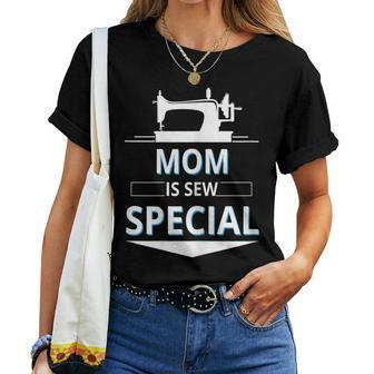 Mom Is Sew Special Sewing Mom Sewing Machine Women T-shirt | Mazezy