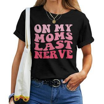 On My Moms Last Nerve Groovy Women Men Boys Girls Kids Women T-shirt | Mazezy
