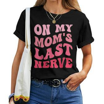 On My Moms Last Nerve Groovy Mom Quote For Mom Women T-shirt | Mazezy