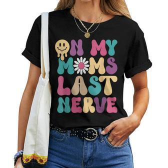 On My Moms Last Nerve Groovy Quote For Kids Boys Girls Women T-shirt | Mazezy UK