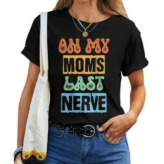 On My Moms Last Nerve Moms Saying Women T-shirt