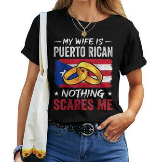 My Wife Is Puerto Rican Nothing Scares Me Funny Husband Women T-shirt Crewneck Short Sleeve Graphic - Thegiftio UK