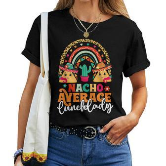 Nacho Average Lunch Lady Cinco De Mayo Mexico Fiesta Rainbow Women T-shirt - Monsterry