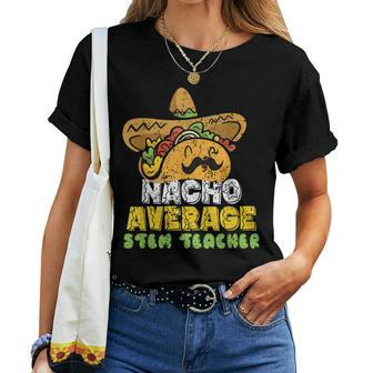 Nacho Average Stem Teacher Women T-shirt - Thegiftio UK