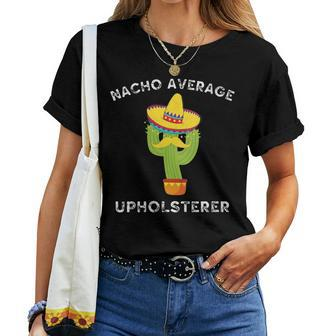 Nacho Average Upholsterer Mexican Cactus Fiesta Women T-shirt | Mazezy