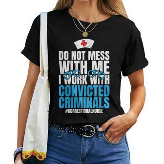 Do Not Mess With Me Corrections Correctional Prison Nurse Women T-shirt | Mazezy