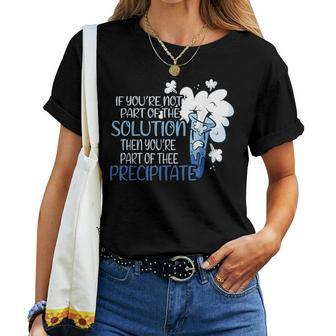 If You Are Not Part Of The Solution Chemistry Teacher Women T-shirt | Mazezy DE