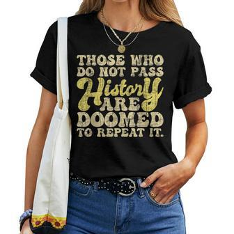 Those Who Do Not Pass History - Historian History Teacher Women T-shirt - Seseable