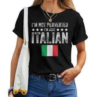Im Not Perverted Im Just Italian For Women T-shirt | Mazezy