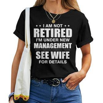 I Am Not Retired I'm Under New Management See Wife Details Women T-shirt | Mazezy