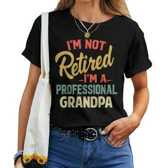 Im Not Retired Im A Professional Grandpa Grandpa Women T-shirt