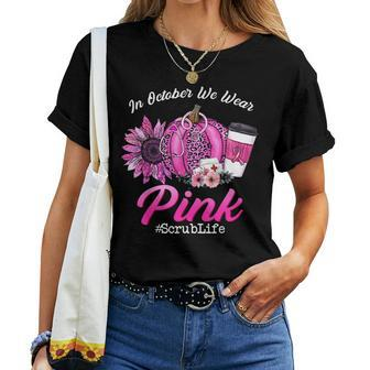 Nurse Scrub Life In October We Wear Pink Breast Cancer Fall Women T-shirt - Monsterry AU