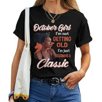 October Girl I'm Not Getting Old I'm Just Becoming A Classic Women T-shirt | Mazezy