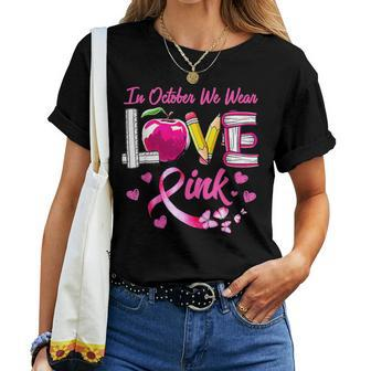 In October We Wear Pink Love Breast Cancer Awareness Teacher Women T-shirt - Monsterry