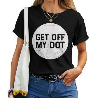 Get Off My Dot Marching Band For Camp Women T-shirt | Mazezy