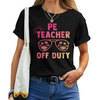 Pe Teacher Off Duty Last Day Of School Appreciation Women T-shirt | Mazezy