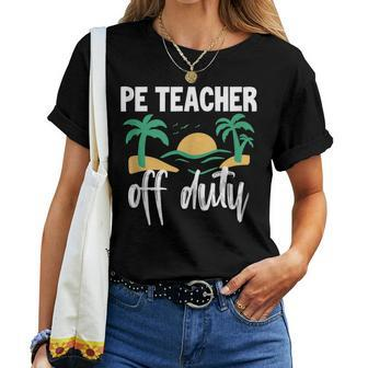 Pe Teacher Off Duty Last Day Of School Women T-shirt | Mazezy