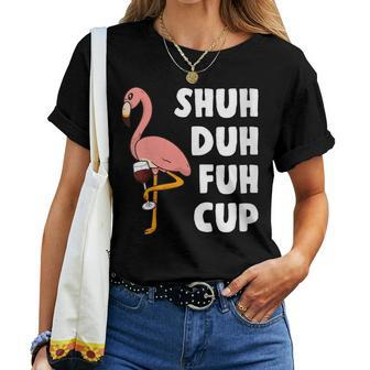 Pink Flamingo Wine Lover Shuh Duh Fuh Cup Women T-shirt | Mazezy
