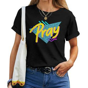 Pray 90S Style God 90S Style Christian Women T-shirt | Mazezy
